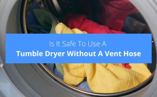 Is It Safe To Use A Tumble Dryer Without A Vent Hose?