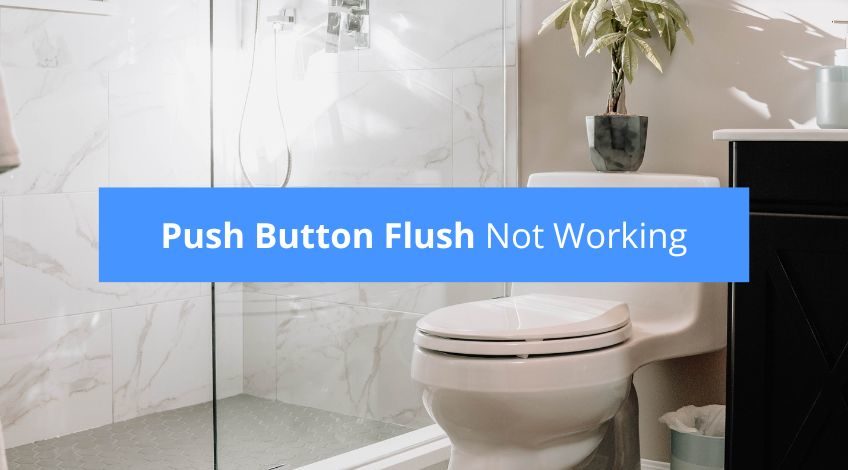 Toilet Push Button Flush Not Working? (common problems & fixes)