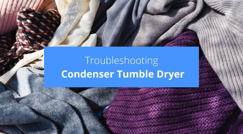 Troubleshooting Condenser Tumble Dryer Problems (try these)