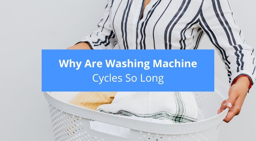 Why Are Washing Machine Cycles So Long? (& how long it should take)