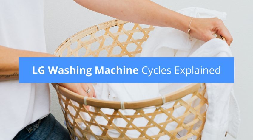 LG Washing Machine Cycles Explained (front load & top load)