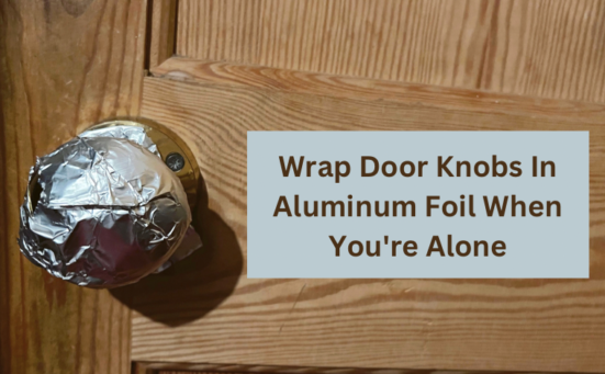 Why Wrap Door Knobs In Aluminum Foil When You’re Alone (the truth)