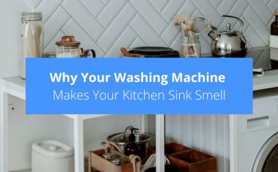 Why Your Washing Machine Makes Your Kitchen Sink Smell (and how to fix it)