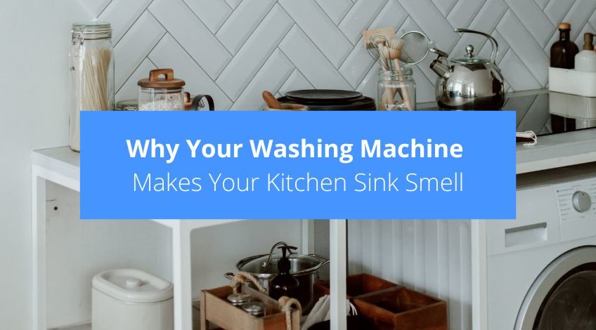 Why Your Washing Machine Makes Your Kitchen Sink Smell