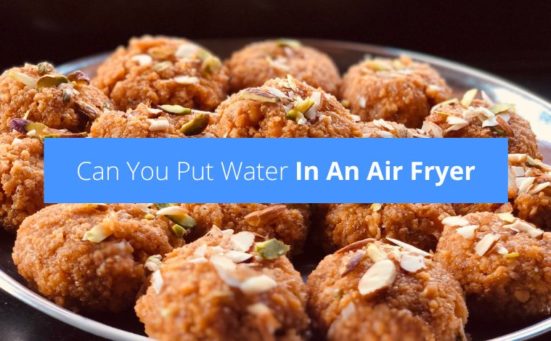 Can You Put Water In An Air Fryer? (read this first)