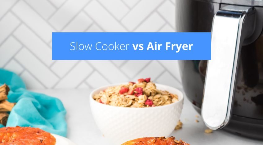Slow Cooker vs Air Fryer - Which Is Right For Your Home?