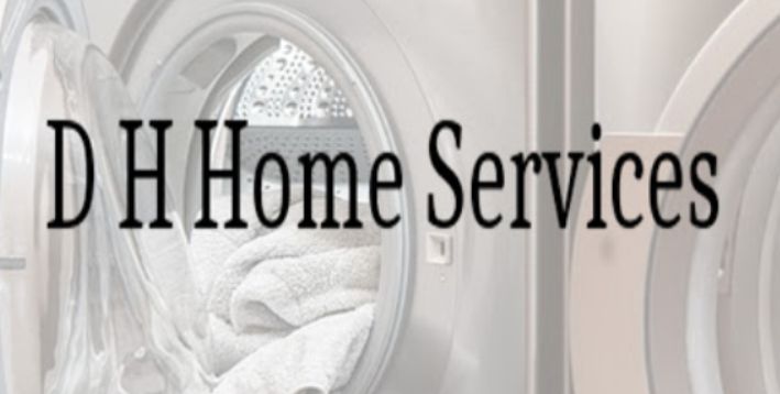 D H Home Service - Appliance Repairs Company Based in London