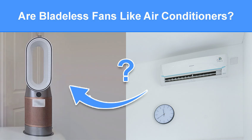 Are Bladeless Fans Like Air Conditioners (do they cool air)