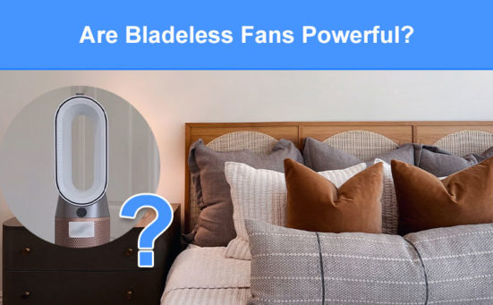 Are Bladeless Fans Powerful? (are they really effective)