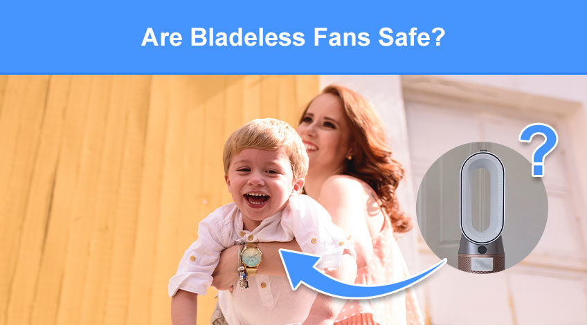 Are Bladeless Fans Safe (or are they dangerous)