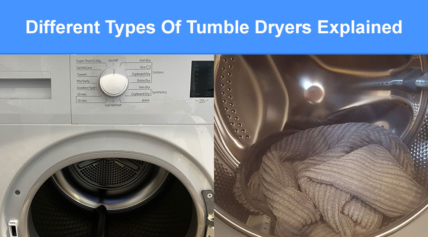 Different Types Of Tumble Dryers Explained - which is right for you