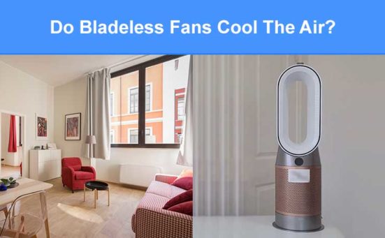 Do Bladeless Fans Cool The Air? (does it make the room colder)