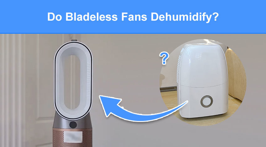 Do Bladeless Fans Dehumidify (will it make the air dry)