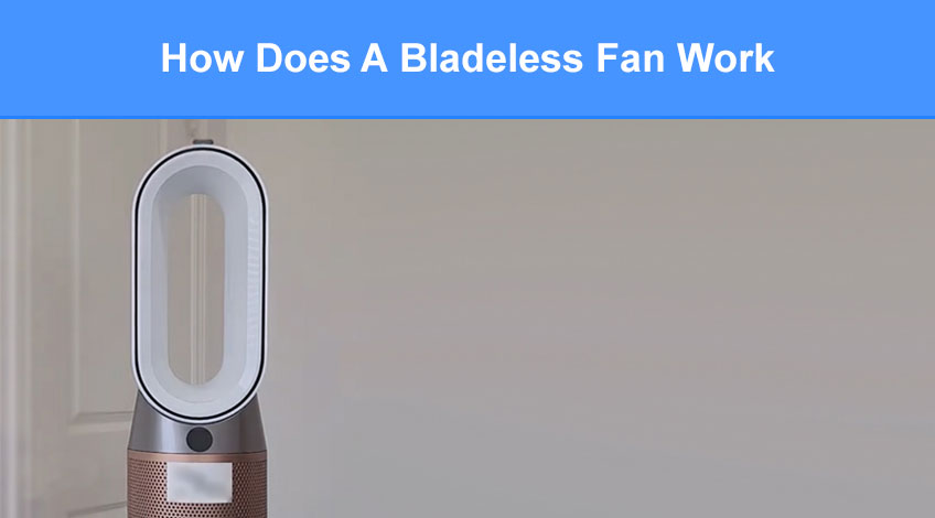 How do bladeless fans work?