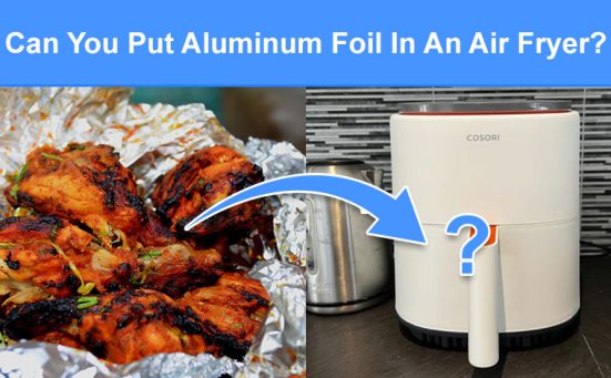 Can You Put Aluminum Foil In An Air Fryer? (silver kitchen foil, tin foil trays & more)