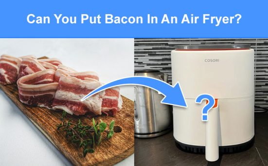 Can You Put Bacon In An Air Fryer? (read this first)