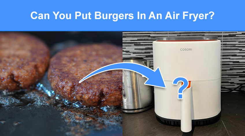 Can You Put Burgers In An Air Fryer (read this first)