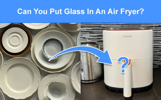 Can You Put Glass In An Air Fryer? (glass dishes, mason jars etc.)