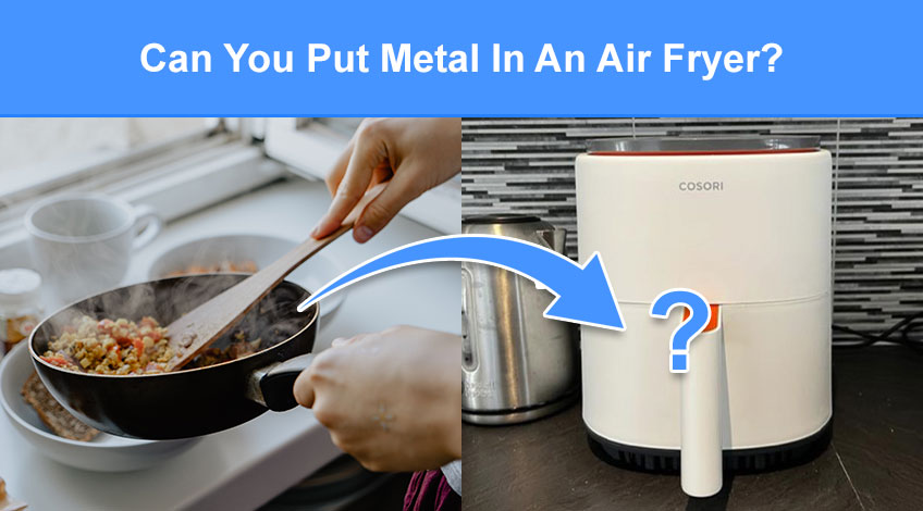 Can You Put Metal In An Air Fryer (metal pans, cake tins etc.)