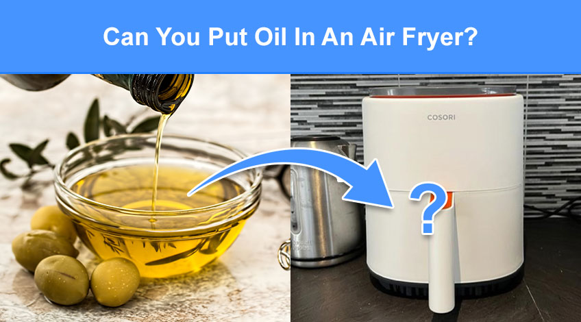 Can You Put Oil In An Air Fryer (best & worst types)