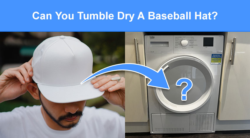 Can You Tumble Dry A Baseball Hat (is it safe or will it damage it)