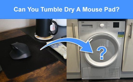 Can You Tumble Dry A Mouse Pad? (check this first)