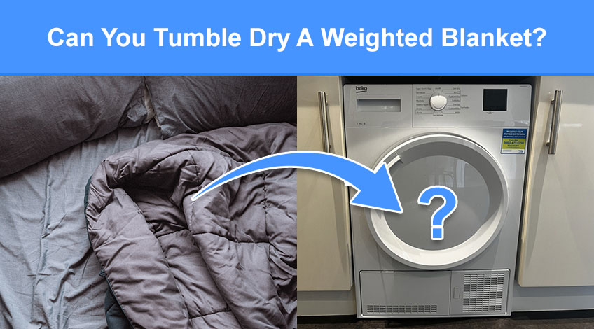Can You Tumble Dry A Weighted Blanket (will it damage it or is it safe)