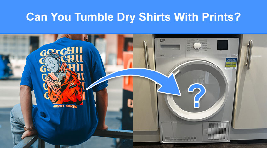 Can You Tumble Dry Shirts With Prints (is it safe or will it damage it)
