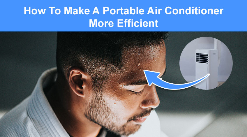 How To Make A Portable Air Conditioner More Efficient (easy tips)