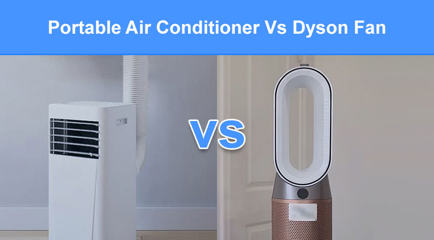 Portable Air Conditioner Vs Dyson Fan (differences compared)