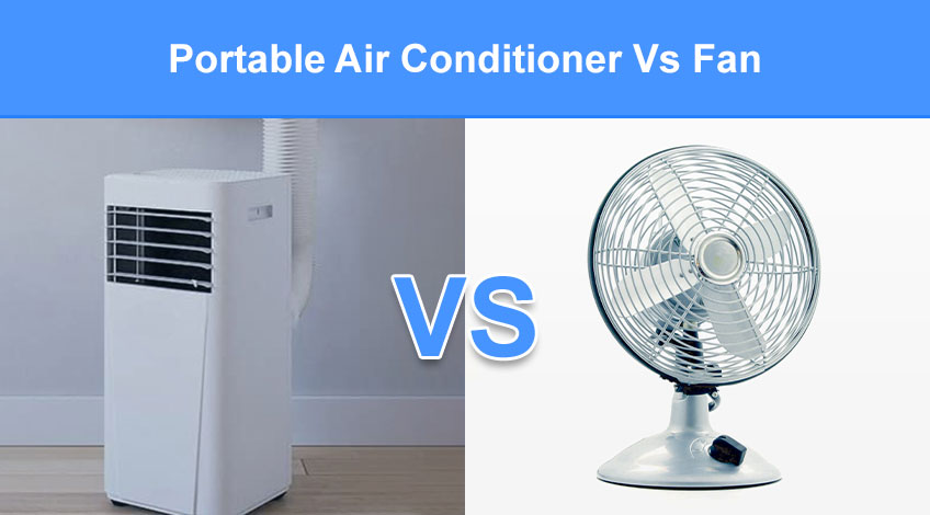 Portable Air Conditioner Vs Fan (which is better)
