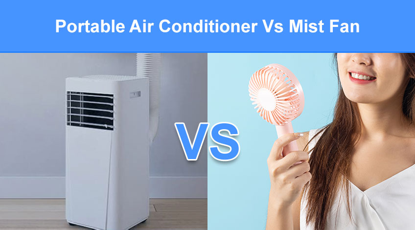Portable Air Conditioner Vs Mist Fan (what's better)