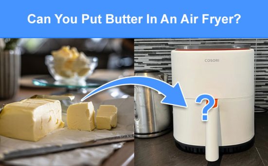 Can You Put Butter In An Air Fryer? (read this first)