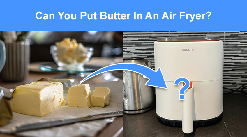 Can You Put Butter In An Air Fryer (read this first)