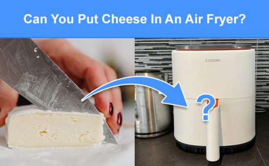 Can You Put Cheese In An Air Fryer? (read this first)