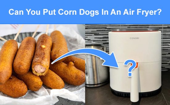 Can You Put Corn Dogs In An Air Fryer? (read this first)