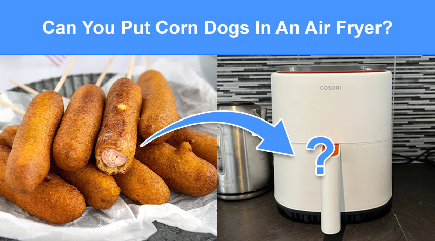 Can You Put Corn Dogs In An Air Fryer (read this first)