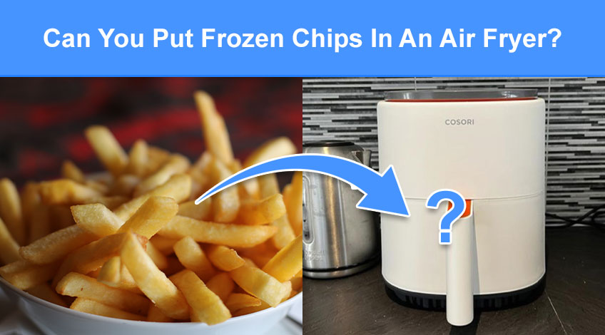 Can You Put Frozen Chips In An Air Fryer (read this first)