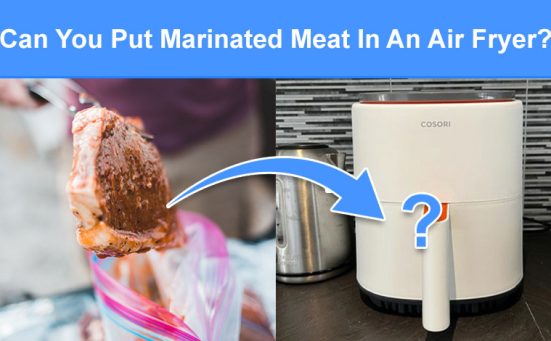 Can You Put Marinated Meat In An Air Fryer? (read this first)