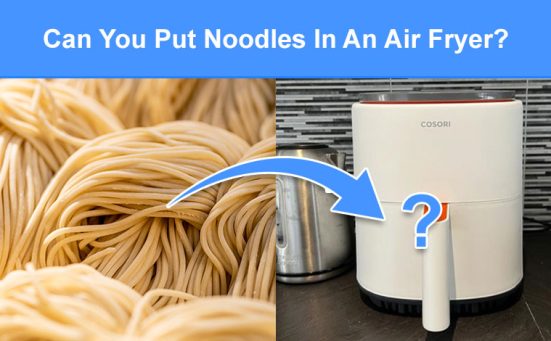 Can You Put Noodles In An Air Fryer? (read this first)