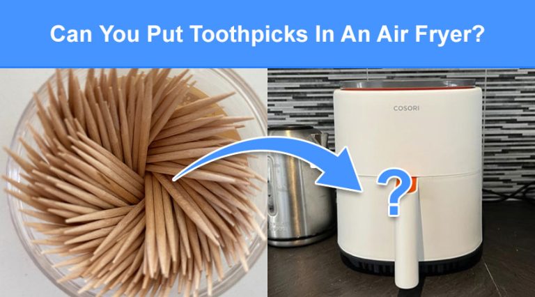 Toothpick Inside Ac Can You Put Toothpicks In An Air Fryer? (read this first) - Check Appliance