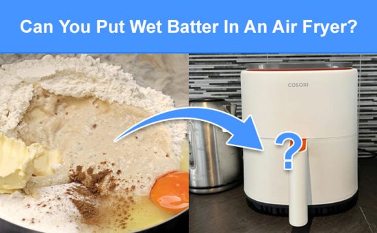 Can You Put Wet Batter In An Air Fryer? (read this first)