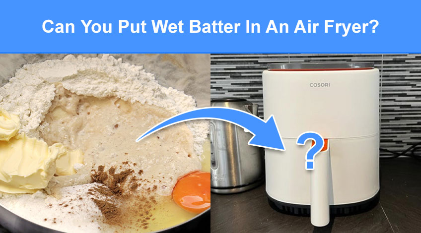 Can You Put Wet Batter In An Air Fryer (read this first)