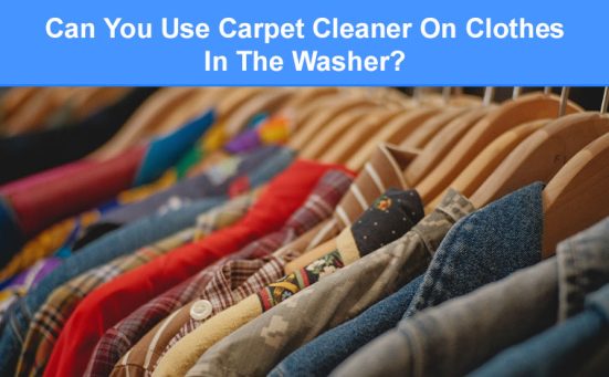 Can You Use Carpet Cleaner On Clothes In The Washer?