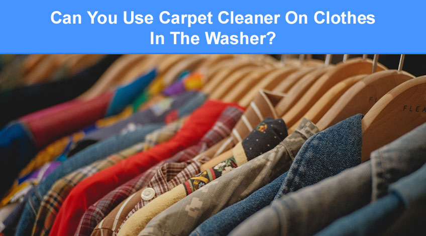 Can You Use Carpet Cleaner On Clothes In The Washer