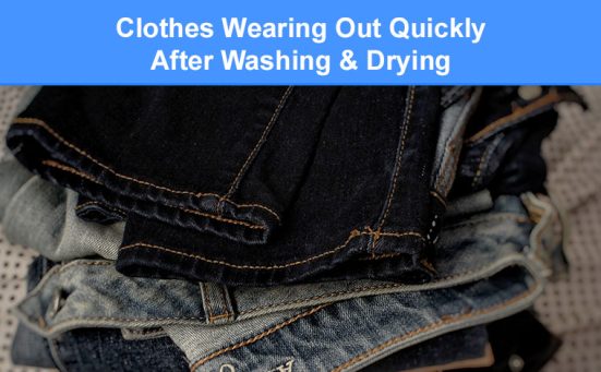 Clothes Wearing Out Quickly After Washing & Drying? (read this)