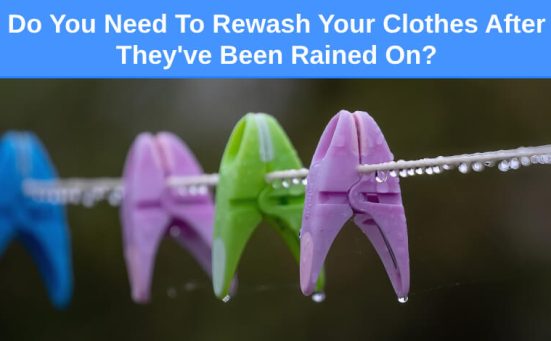 Do You Need To Rewash Your Clothes After They’ve Been Rained On?