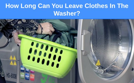 How Long Can You Leave Clothes In The Washer?