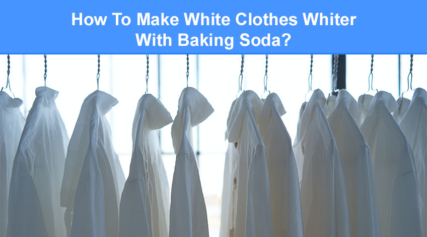 How To Make White Clothes Whiter With Baking Soda