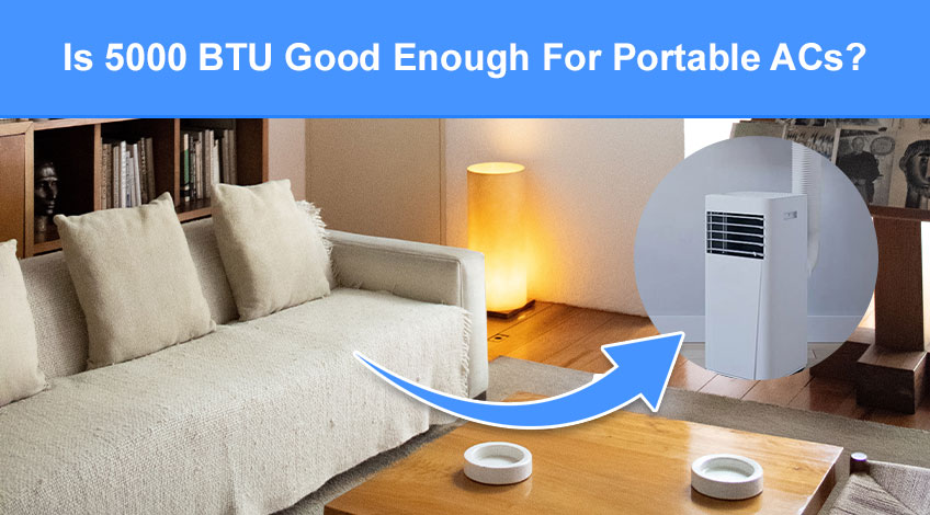 Is 5000 BTU Good Enough For Portable ACs